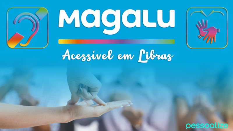 Magalu agora é acessível em Libras