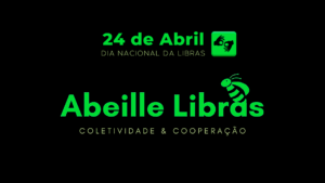 Imagem em fundo escuro e texto em tons de verde, 21 de abril, Dia Nacional da Libras, e logo do app Abeille LIBRAS.