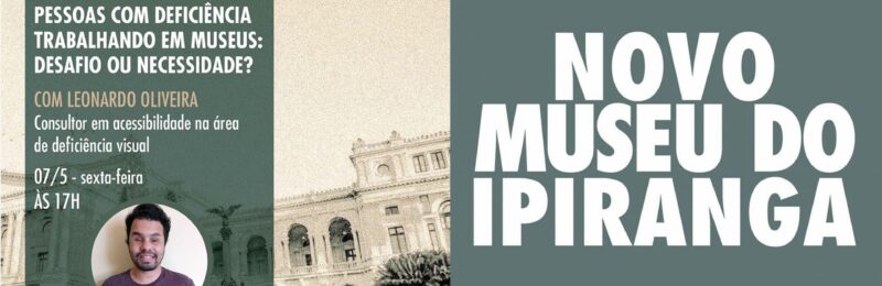 Novo Museu do Ipiranga 2022 realiza palestras sobre acessibilidade