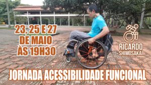 Arte com fotografia do Ricardo Shimosakai, na cadeira de rodas, com título da 1a Jornada Acessibilidade Funcional", 23, 25 e 27 de maio, às 19h30, e descrição na legenda.