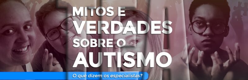 Mitos e verdades sobre o autismo na visão de quem convive com TEA