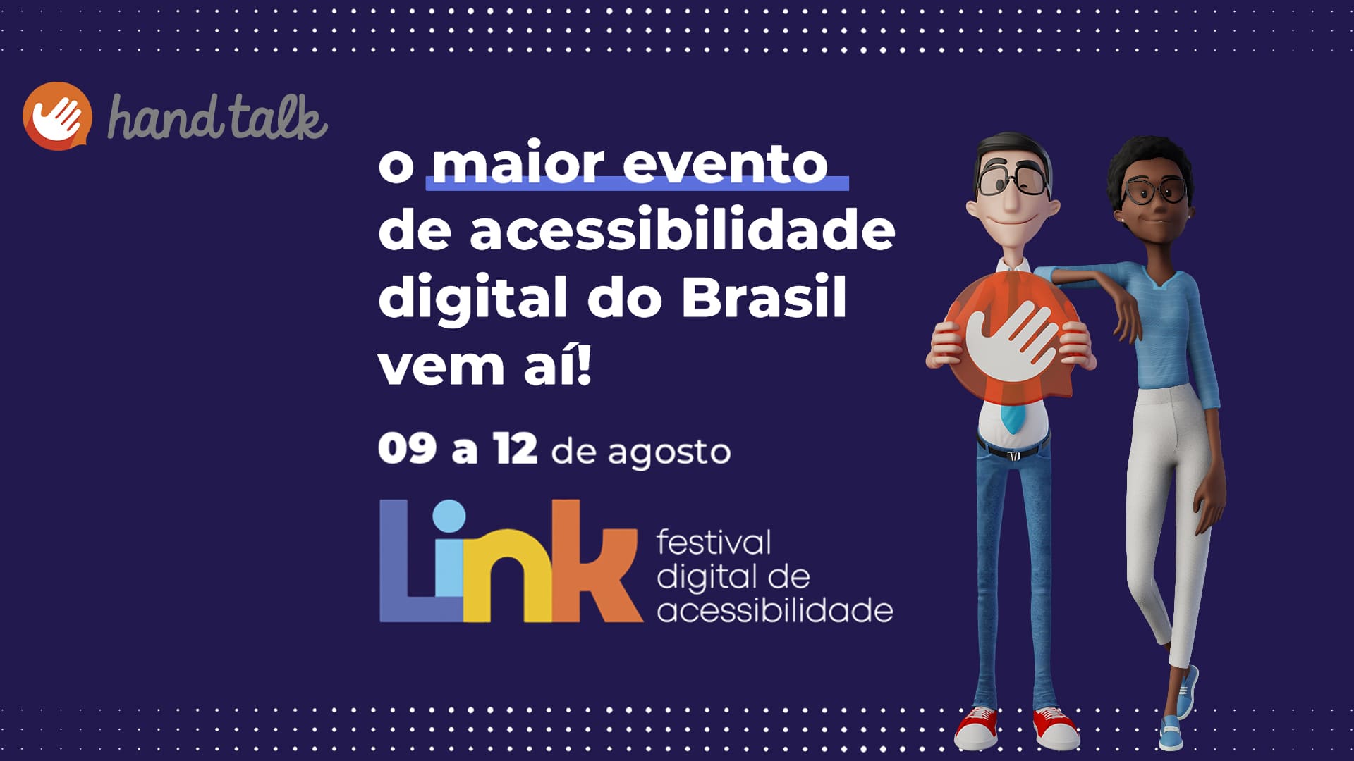Banner de divulgação do evento, com logos, textos e avatares, descritos na legenda, e ilustrando o texto “Hand Talk anuncia o Link 2021: Festival Digital de Acessibilidade”.