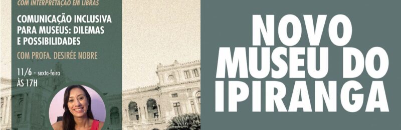 Museu do Ipiranga 2022 apresenta segunda palestra sobre acessibilidade em museus