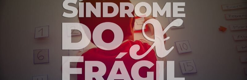 Dia Mundial da Síndrome do X Frágil 2021: “Eu Digo X”