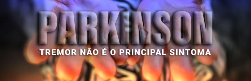 Sabia que o principal sintoma de Parkinson não é o tremor?