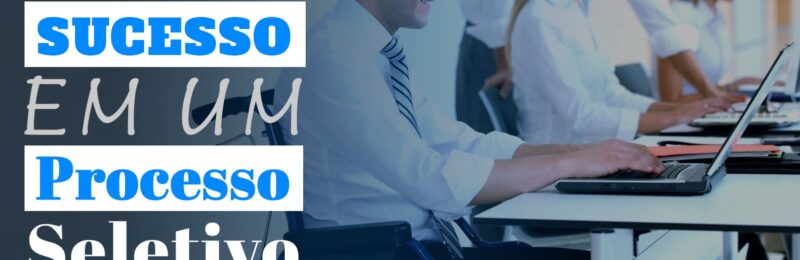 Curso gratuito, Como Ter Sucesso em um Processo Seletivo tem inscrições até 30/11