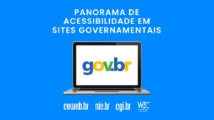Imagem com fundo azul. Texto: Panorama de acessibilidade em sites governamentais. Computador com o nome "gov.br". No rodapé estão os logos ceweb.br; nic.br; cgi.br; W3C de São Paulo.