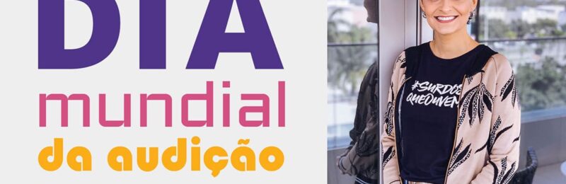 Paula Pfeifer lança ‘Saia do Armário da Surdez’ no Dia Mundial da Audição – 03 de março