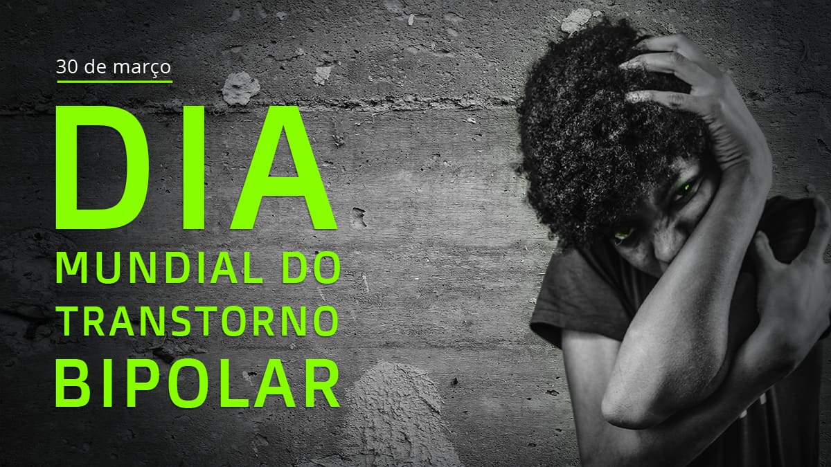 Arte com foto em preto e branco e o texto verde: “30 de março, Dia Mundial do Transtorno Bipolar”, ilustrando os 5 benefícios do tratamento da bipolaridade.