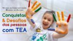 Foto de criança com mãos sujas de tinta e sobreposição do texto: 15 anos de Conscientização Mundial do Autismo - Conquistas e desafios das pessoas com TEA.
