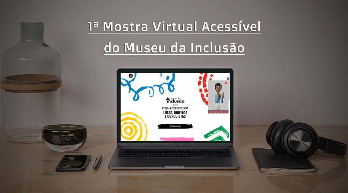 Museu da Inclusão lança mostra virtual acessível sobre direitos da pessoa com deficiência