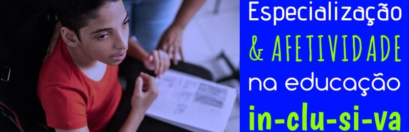 Especialização e Afetividade na Educação Inclusiva