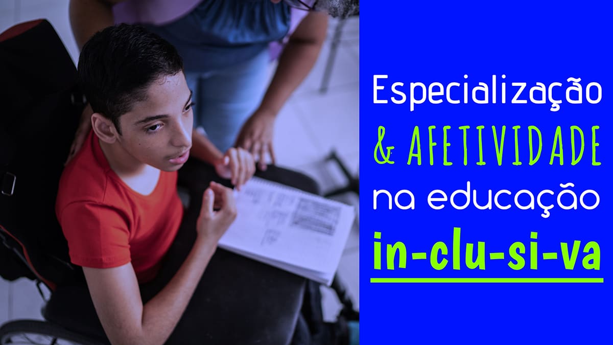 Aluno com deficiência em sala de aula e o título: Especialização e Afetividade na Educação Inclusiva.