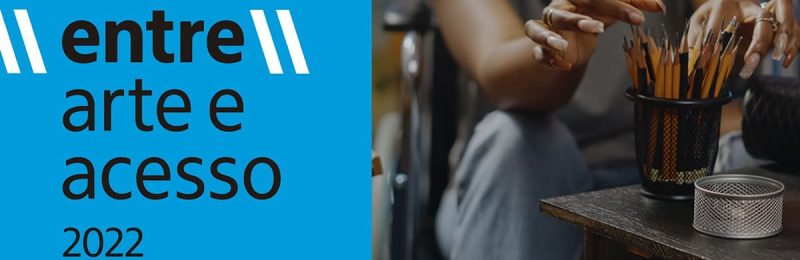 ||Entre|| Arte e Acesso 2022: Edital para artistas e pesquisadores com deficiência abre inscrições hoje (7)