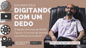 Arte com foto do especial Emílio Figueira, parte 02. Texto: “Documentário Digitando com um dedo. O legado silencioso de Emílio Figueira à inclusão da pessoa com deficiência no Brasil”.