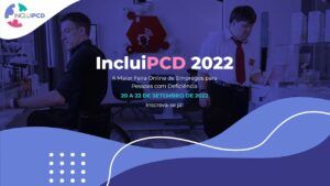 Arte com foto de dois homens, um em cadeira de rodas outro com T21, como plano de fundo e o texto: “Inclui PcD 2022 - A maior feira online de empregos para pessoas com deficiência.