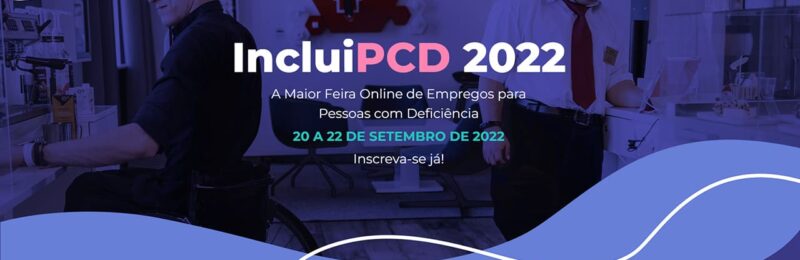 Inclui PcD 2022: Feira de empregos para PcDs espera reunir 15 mil vagas entre 20 e 22 de setembro