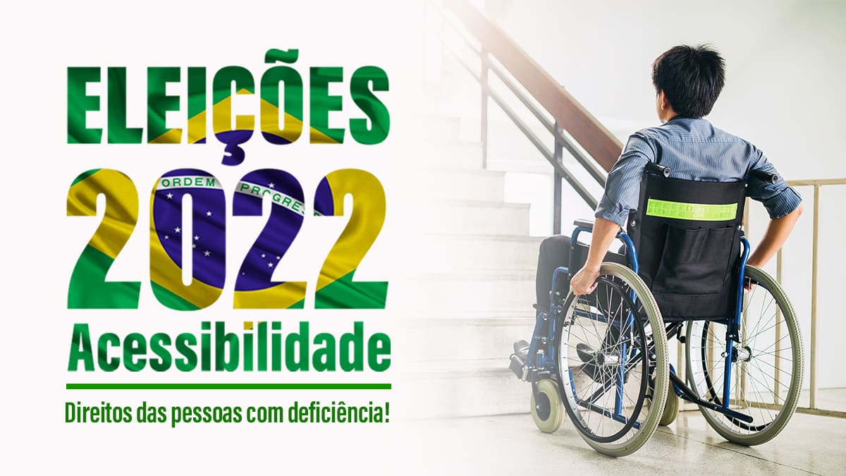 Arte com foto colorida de cadeirante parado em frente a escada e texto, mesclado com a bandeira nacional: Eleições 2022 – Acessibilidade, Direitos das pessoas com deficiência.