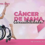 Acessibilidade e Câncer de Mama: O que mulheres com deficiência falam sobre o Outubro Rosa?