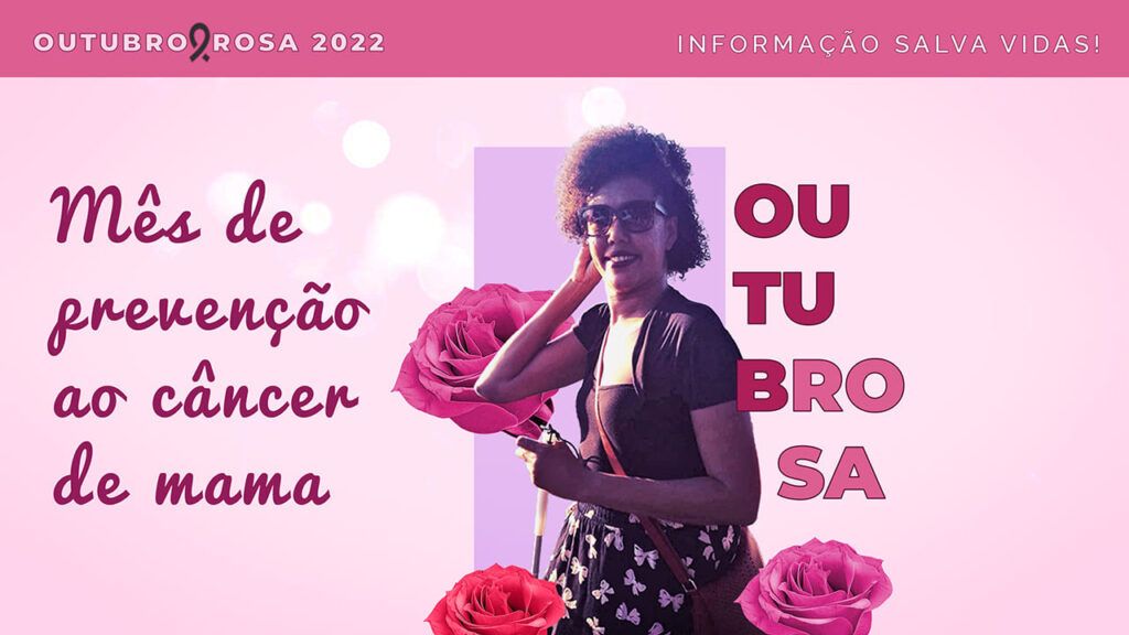 Arte de Outubro Rosa com foto de Vanessa Bruna, mulher com deficiência visual, três rosas e o texto: Mês de prevenção ao câncer de mama. Informação salva vidas.