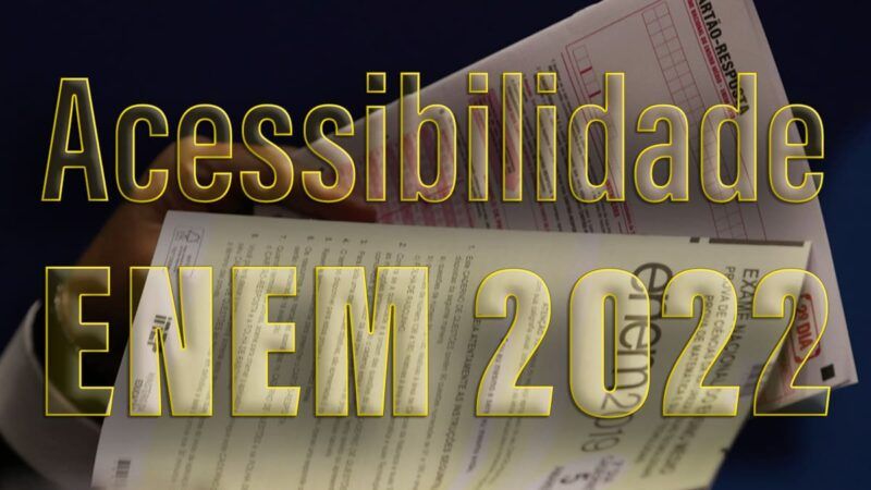 Acessibilidade no Enem 2022 e os direitos de estudantes com deficiência