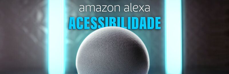 Conheça recursos de acessibilidade da Alexa para pessoas com deficiência