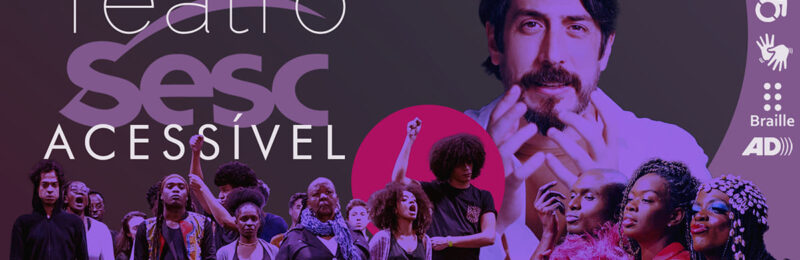 Teatro acessível Sesc SP: Racismo, machismo, homofobia e imigração