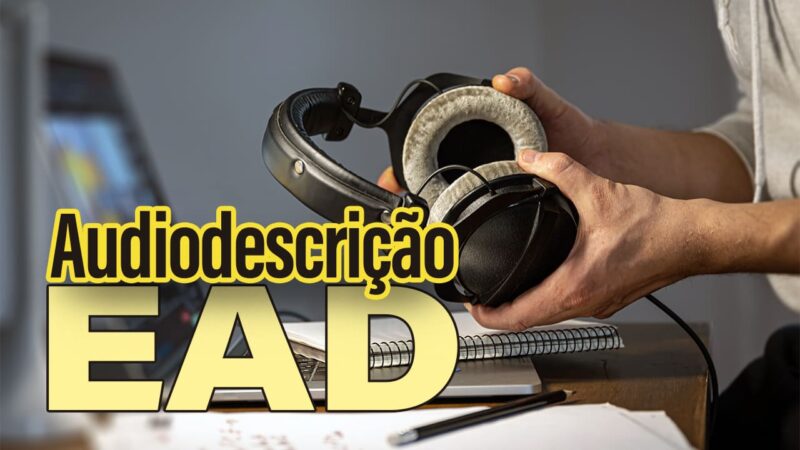 Audiodescrição EAD: Capacitação ensina traduzir imagens em palavras