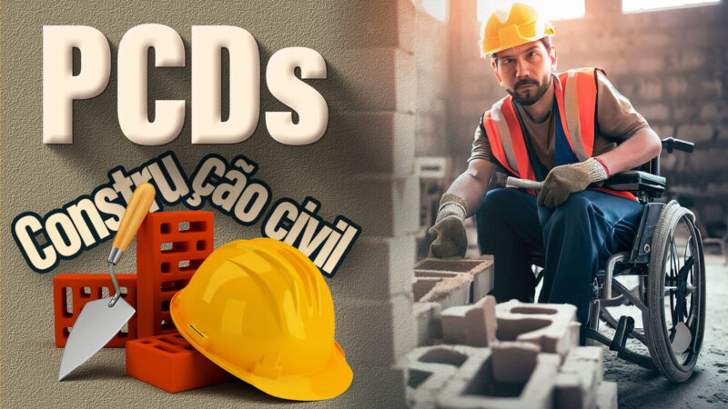 PCDs na Construção Civil: Desafios e oportunidades de inclusão no setor