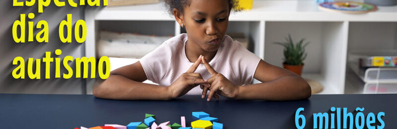 Brasil pode ter 6 milhões de autistas: entenda o porquê