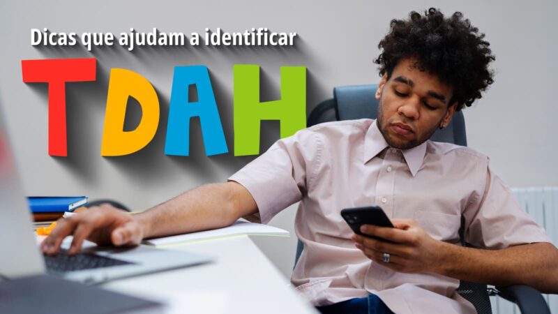 5 dicas para identificar o TDAH e buscar ajuda de especialistas