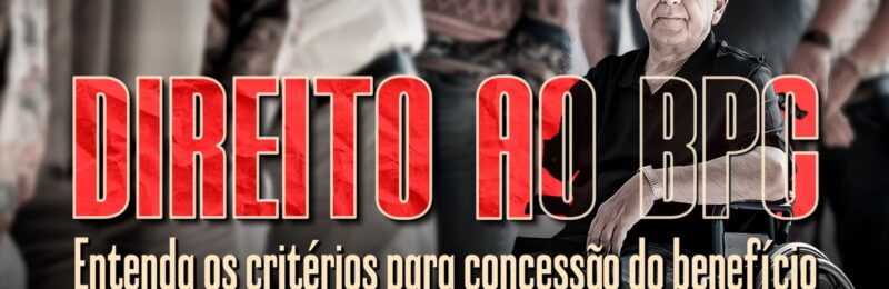 Quem tem direito ao BPC e quais são os critérios para concessão?