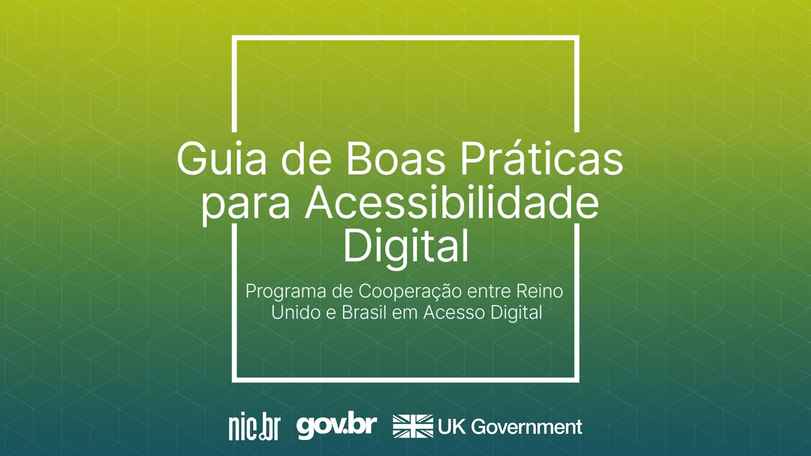 Capa do guia de acessibilidade digital. Fundo degrade azul e verde. Texto branco: "Guia de boas práticas para Acessibilidade Digital. Programa de cooperação entre Reino Unido e Brasil em acesso digital".