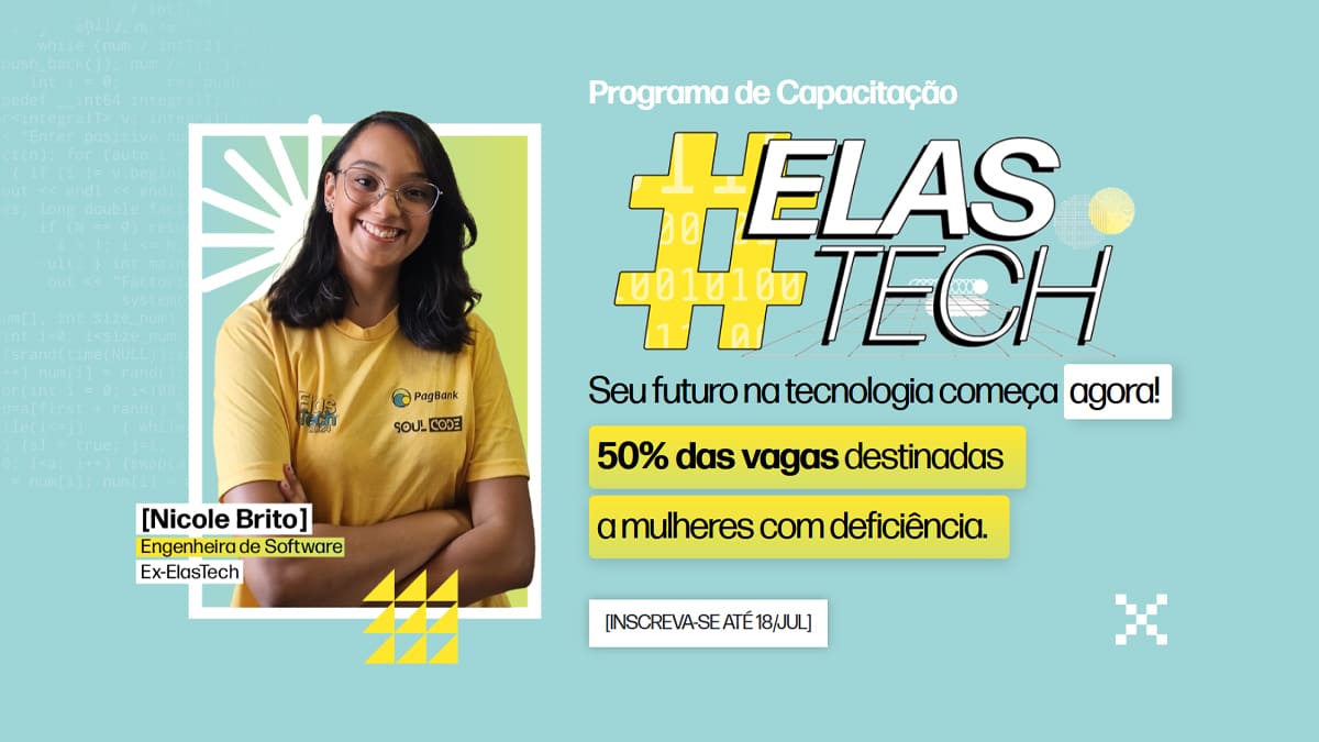 Banner do programa de capacitação #ElasTech com destaque para a engenheira de software Nicole Brito e chamada para mulheres com deficiência se inscreverem até 18 de julho. (Imagem: Divulgação/PagBank)